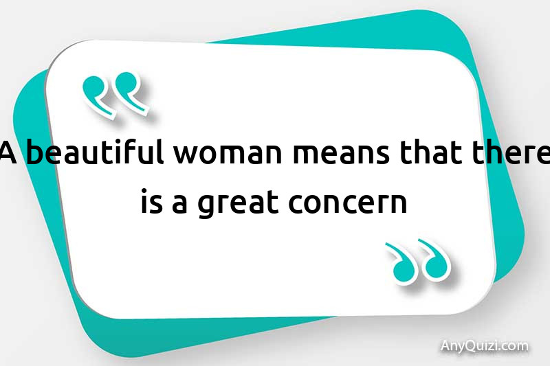  A beautiful woman means that there is a big concern